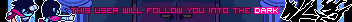 a userbar with kris and the knight that reads, “this user will follow you into the dark”
